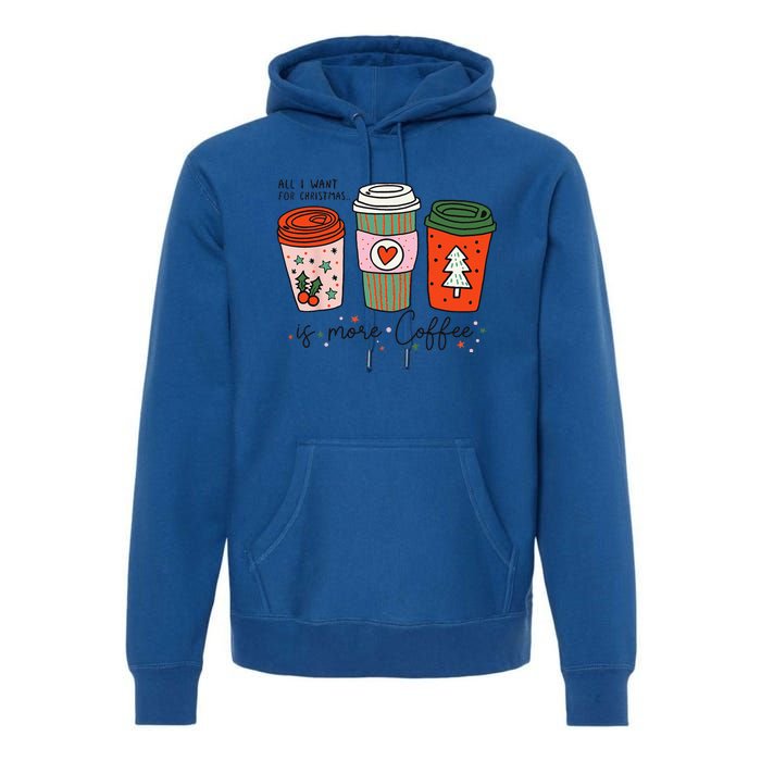 Funny Xmas Saying All I Want For Christmas Is More Coffee Premium Hoodie