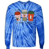 Funny Xmas Saying All I Want For Christmas Is More Coffee Tie-Dye Long Sleeve Shirt