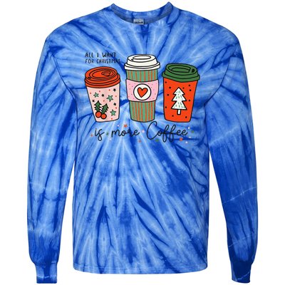 Funny Xmas Saying All I Want For Christmas Is More Coffee Tie-Dye Long Sleeve Shirt