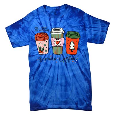 Funny Xmas Saying All I Want For Christmas Is More Coffee Tie-Dye T-Shirt