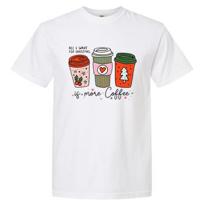 Funny Xmas Saying All I Want For Christmas Is More Coffee Garment-Dyed Heavyweight T-Shirt