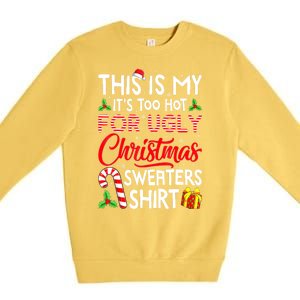 Funny Xmas This Is My Its Too Hot For Ugly Christmas Sweaters Gift Premium Crewneck Sweatshirt