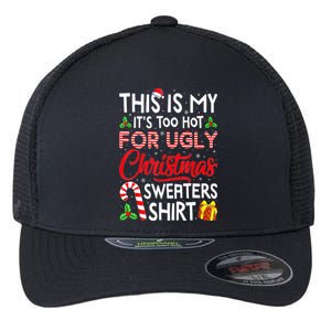 Funny Xmas This Is My Its Too Hot For Ugly Christmas Sweaters Gift Flexfit Unipanel Trucker Cap