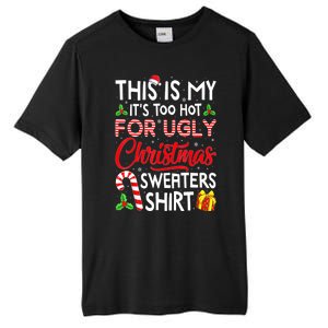 Funny Xmas This Is My Its Too Hot For Ugly Christmas Sweaters Gift Tall Fusion ChromaSoft Performance T-Shirt