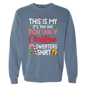 Funny Xmas This Is My Its Too Hot For Ugly Christmas Sweaters Gift Garment-Dyed Sweatshirt