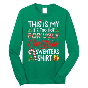 Funny Xmas This Is My Its Too Hot For Ugly Christmas Sweaters Gift Long Sleeve Shirt