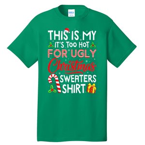 Funny Xmas This Is My Its Too Hot For Ugly Christmas Sweaters Gift Tall T-Shirt