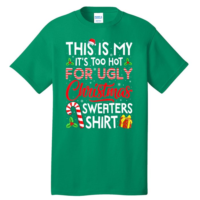 Funny Xmas This Is My Its Too Hot For Ugly Christmas Sweaters Gift Tall T-Shirt