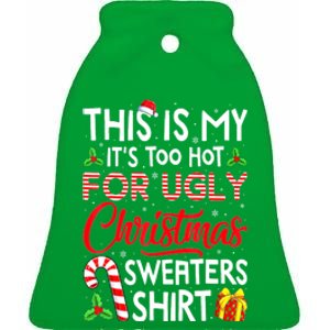 Funny Xmas This Is My Its Too Hot For Ugly Christmas Sweaters Gift Ceramic Bell Ornament