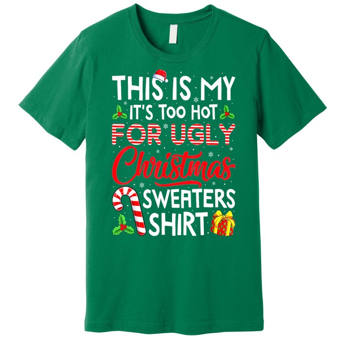 Funny Xmas This Is My Its Too Hot For Ugly Christmas Sweaters Gift Premium T-Shirt