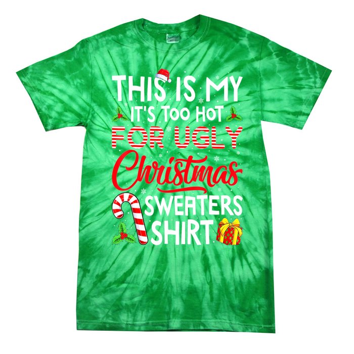 Funny Xmas This Is My Its Too Hot For Ugly Christmas Sweaters Gift Tie-Dye T-Shirt