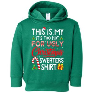 Funny Xmas This Is My Its Too Hot For Ugly Christmas Sweaters Gift Toddler Hoodie