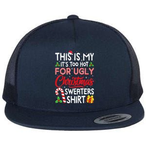 Funny Xmas This Is My Its Too Hot For Ugly Christmas Sweaters Gift Flat Bill Trucker Hat