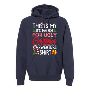 Funny Xmas This Is My Its Too Hot For Ugly Christmas Sweaters Gift Premium Hoodie