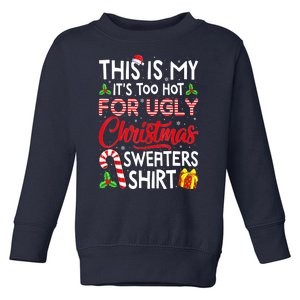 Funny Xmas This Is My Its Too Hot For Ugly Christmas Sweaters Gift Toddler Sweatshirt