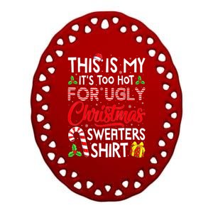 Funny Xmas This Is My Its Too Hot For Ugly Christmas Sweaters Gift Ceramic Oval Ornament