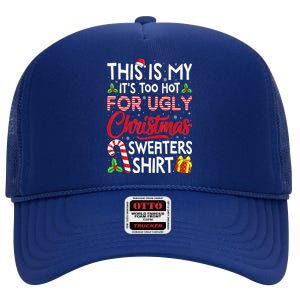 Funny Xmas This Is My Its Too Hot For Ugly Christmas Sweaters Gift High Crown Mesh Back Trucker Hat