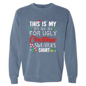 Funny Xmas This Is My Its Too Hot For Ugly Christmas Sweaters Gift Garment-Dyed Sweatshirt