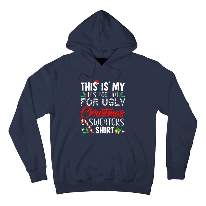 Funny Xmas This Is My Its Too Hot For Ugly Christmas Sweaters Gift Hoodie