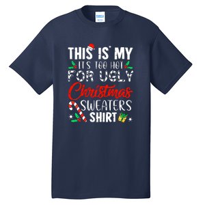 Funny Xmas This Is My Its Too Hot For Ugly Christmas Sweaters Gift Tall T-Shirt