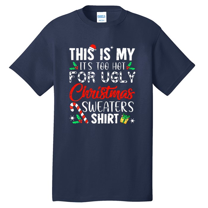 Funny Xmas This Is My Its Too Hot For Ugly Christmas Sweaters Gift Tall T-Shirt