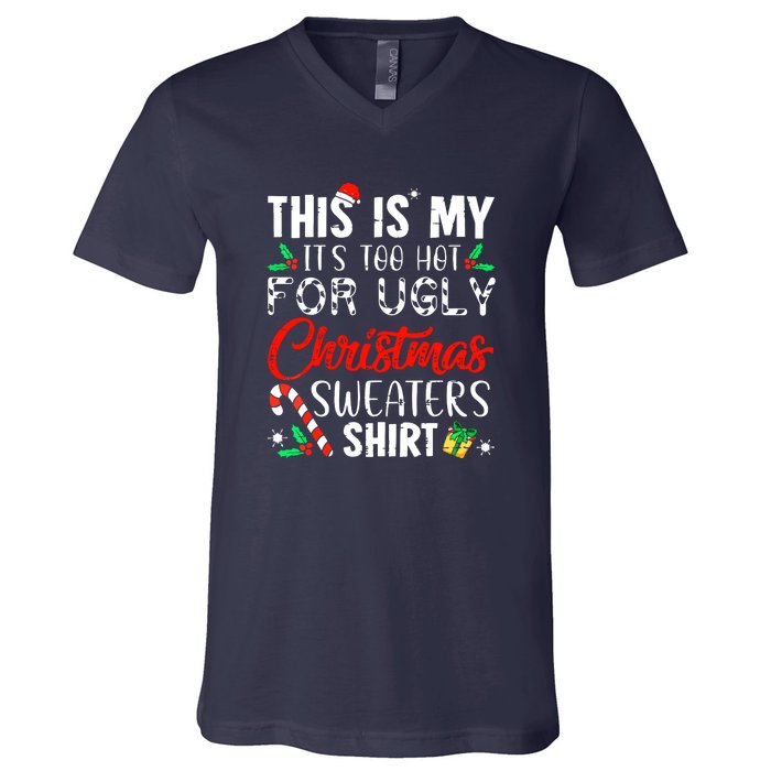 Funny Xmas This Is My Its Too Hot For Ugly Christmas Sweaters Gift V-Neck T-Shirt