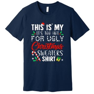 Funny Xmas This Is My Its Too Hot For Ugly Christmas Sweaters Gift Premium T-Shirt