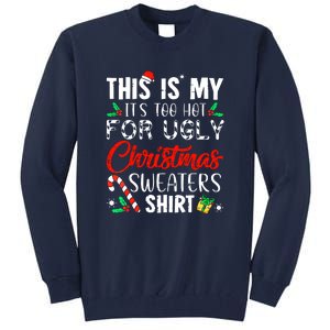 Funny Xmas This Is My Its Too Hot For Ugly Christmas Sweaters Gift Tall Sweatshirt