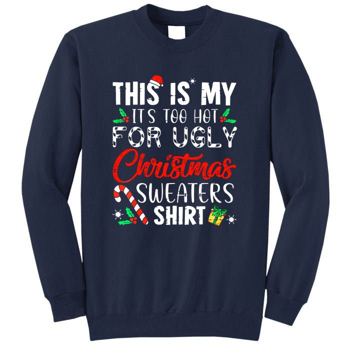 Funny Xmas This Is My Its Too Hot For Ugly Christmas Sweaters Gift Tall Sweatshirt