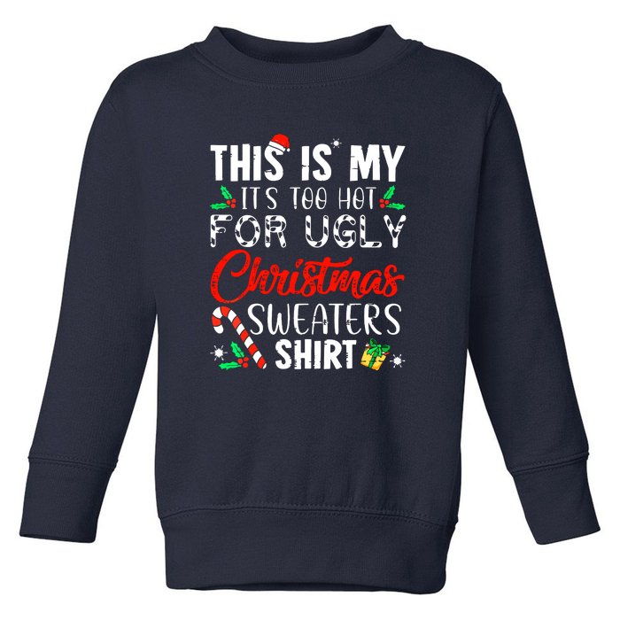 Funny Xmas This Is My Its Too Hot For Ugly Christmas Sweaters Gift Toddler Sweatshirt