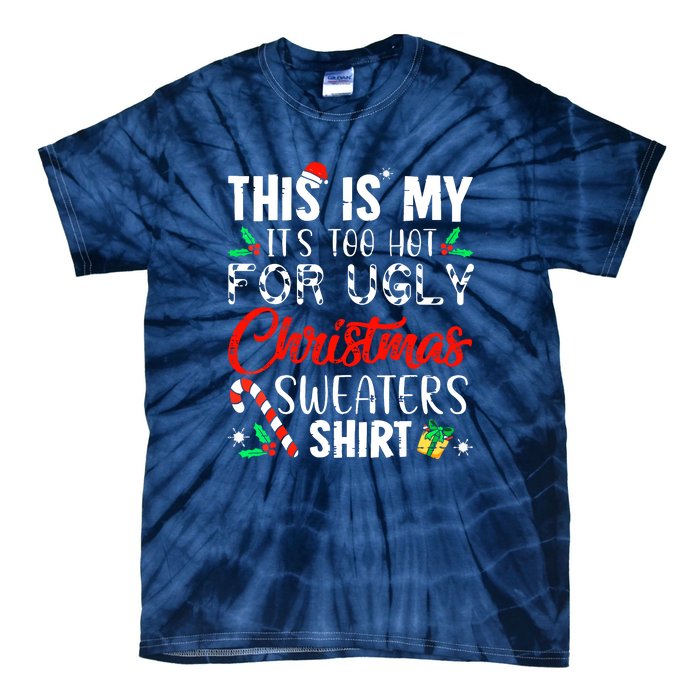 Funny Xmas This Is My Its Too Hot For Ugly Christmas Sweaters Gift Tie-Dye T-Shirt