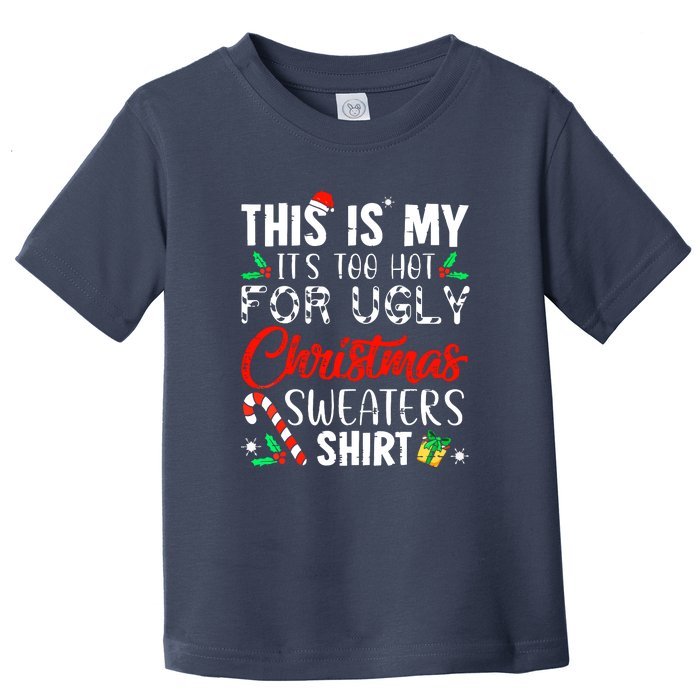 Funny Xmas This Is My Its Too Hot For Ugly Christmas Sweaters Gift Toddler T-Shirt