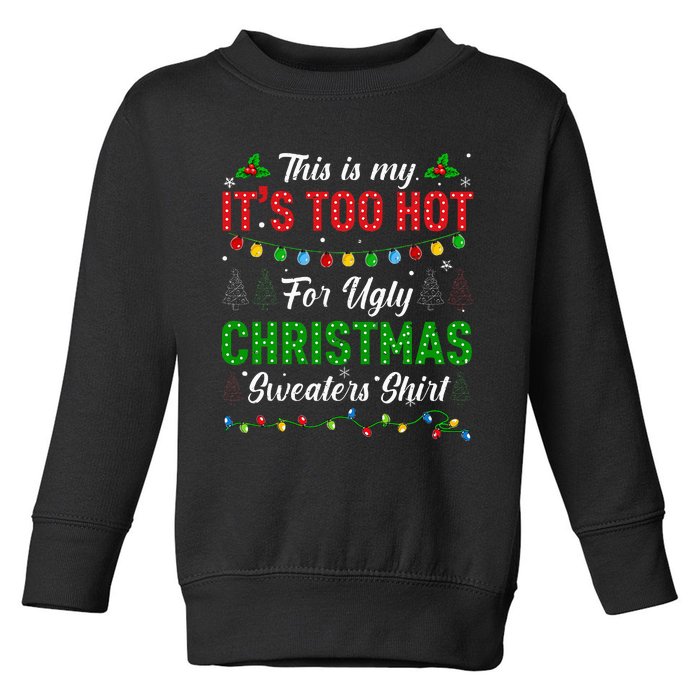 Funny Xmas This Is My It's Too Hot For Ugly Christmas Toddler Sweatshirt