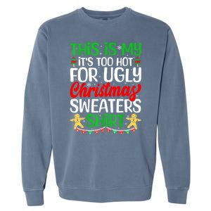 Funny Xmas This Is My Its Too Hot For Ugly Christmas Gift Garment-Dyed Sweatshirt