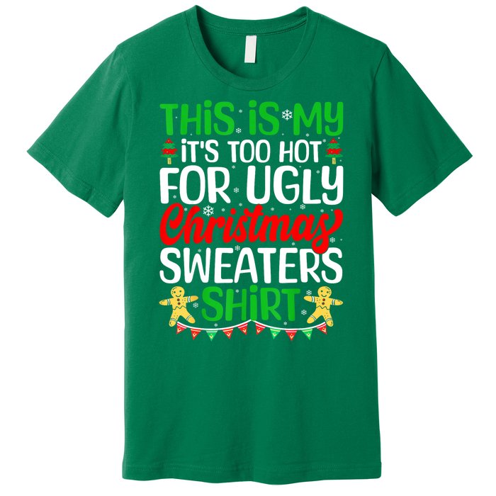 Funny Xmas This Is My Its Too Hot For Ugly Christmas Gift Premium T-Shirt