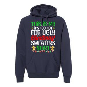 Funny Xmas This Is My Its Too Hot For Ugly Christmas Gift Premium Hoodie