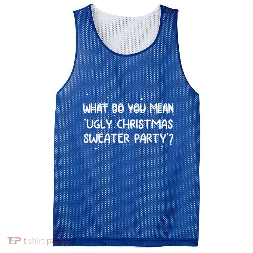 Funny Xmas What Do You Mean Ugly Christmas Sweater Party Gift Mesh Reversible Basketball Jersey Tank