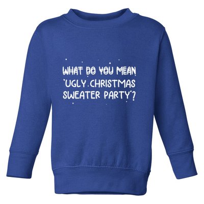 Funny Xmas What Do You Mean Ugly Christmas Sweater Party Gift Toddler Sweatshirt