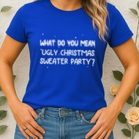 Funny Xmas What Do You Mean Ugly Christmas Sweater Party Gift Womens T-Shirt