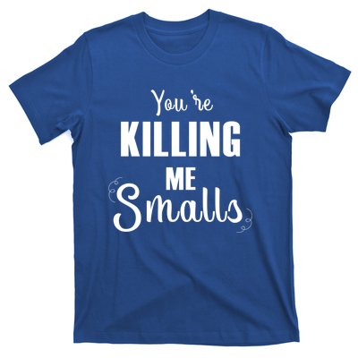 Funny You Are Killing Me Smalls Baseball Fans Gift T-Shirt