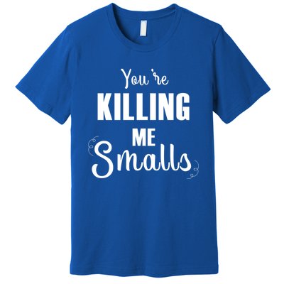 Funny You Are Killing Me Smalls Baseball Fans Gift Premium T-Shirt