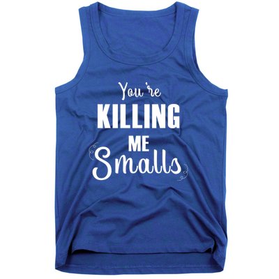 Funny You Are Killing Me Smalls Baseball Fans Gift Tank Top