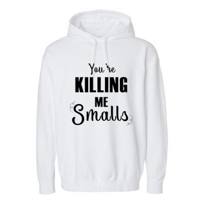 Funny You Are Killing Me Smalls Baseball Fans Gift Garment-Dyed Fleece Hoodie