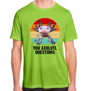 Funny You Axolotl Questions Adult ChromaSoft Performance T-Shirt