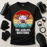 Funny You Axolotl Questions Performance Shirt