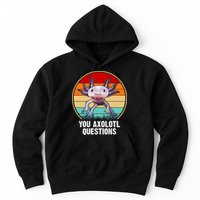 Funny You Axolotl Questions Hoodie