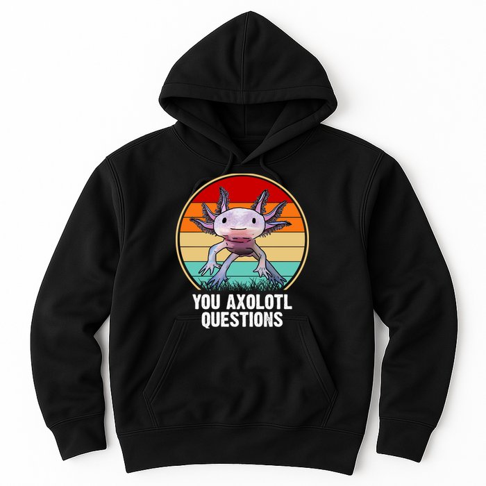 Funny You Axolotl Questions Hoodie