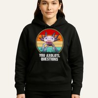 Funny You Axolotl Questions Hoodie