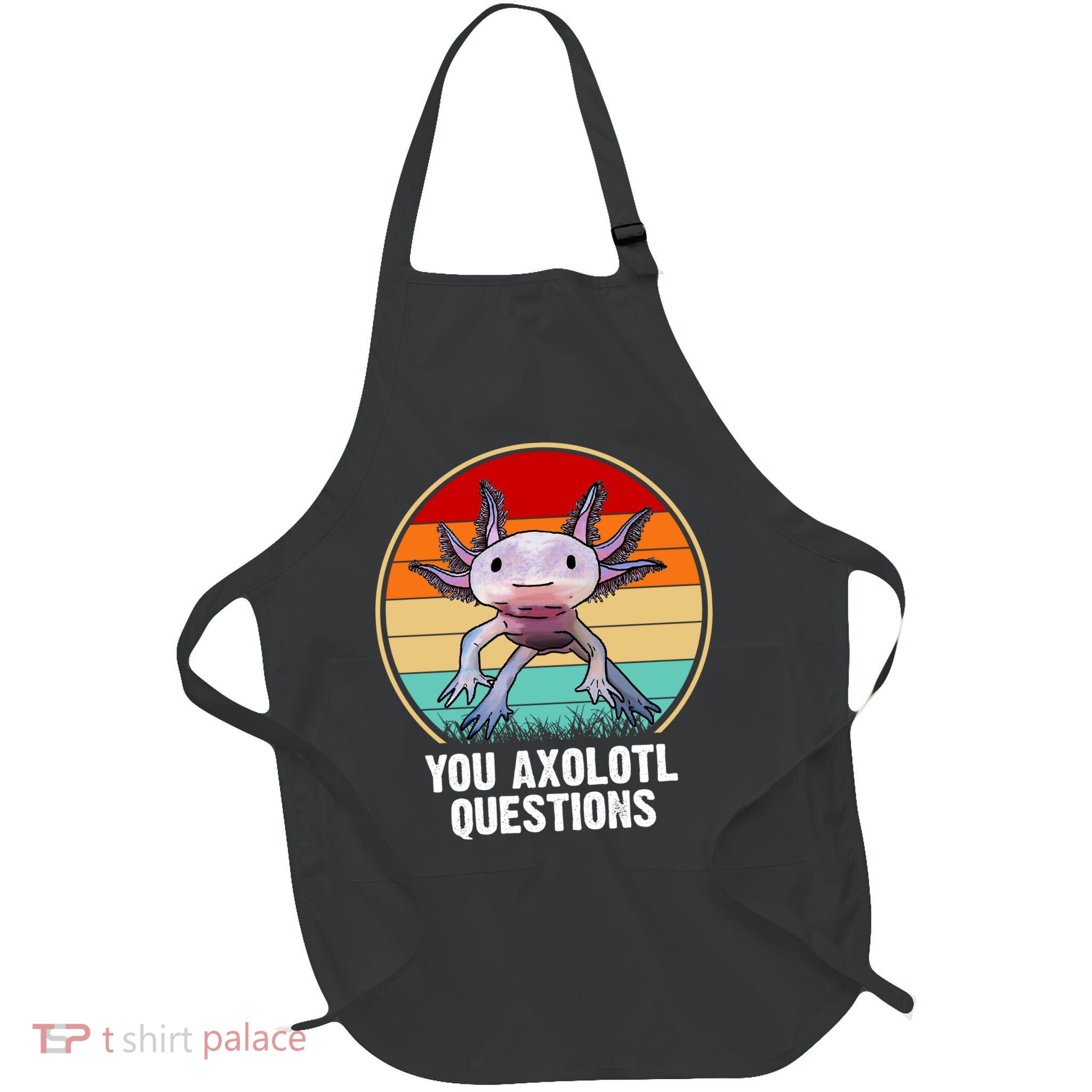 Funny You Axolotl Questions Full-Length Apron With Pockets