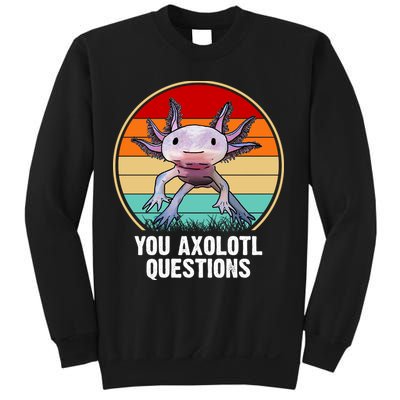 Funny You Axolotl Questions Sweatshirt